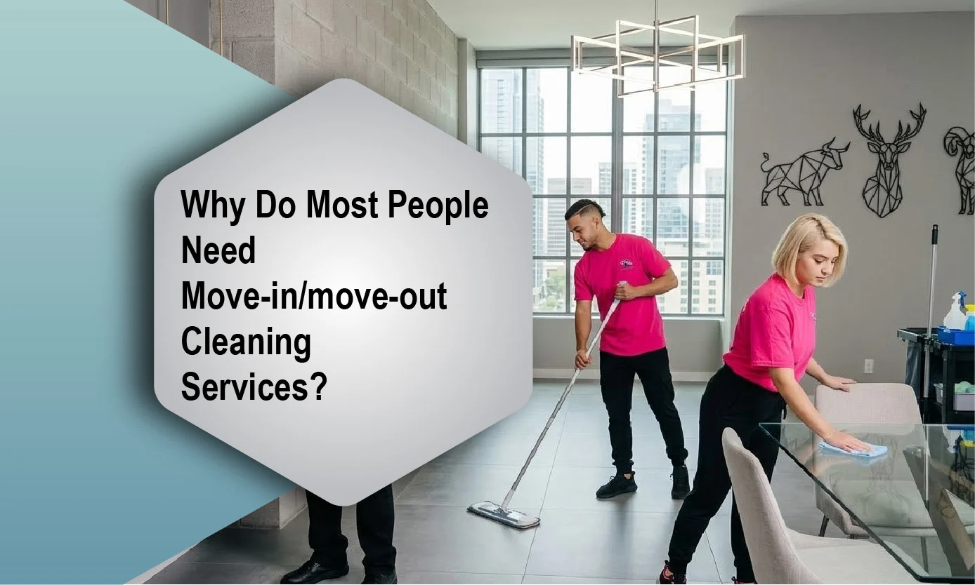 Why do most people need move-in/move-out cleaning services?