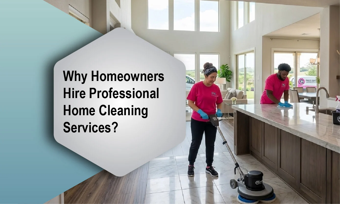 Why Homeowners Hire Professional Home Cleaning Services?