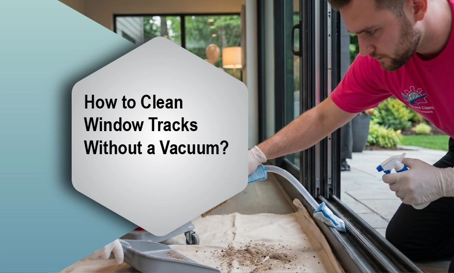 How to Clean Window Tracks Without a Vacuum?