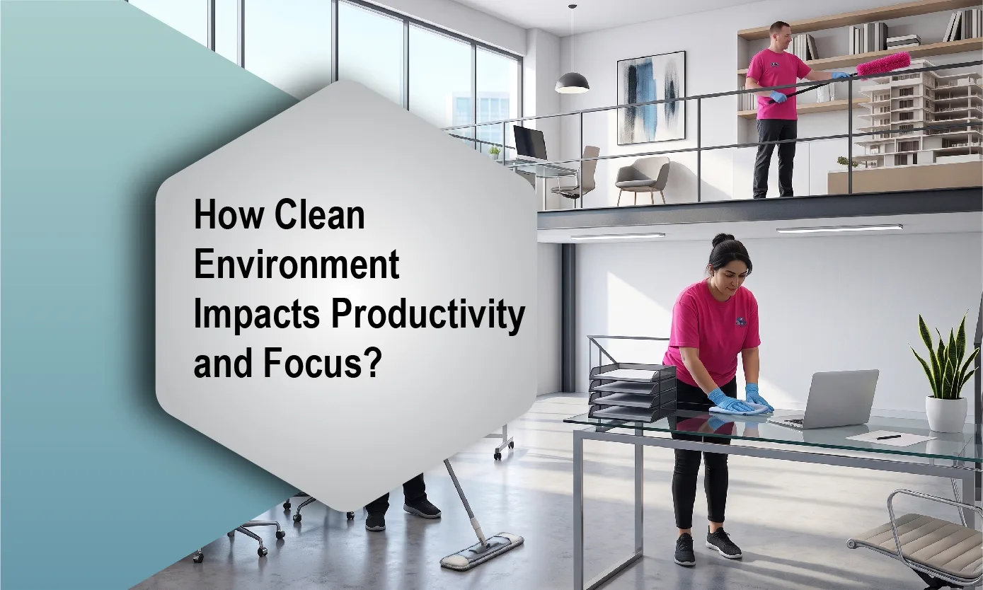 How Clean Environment Impacts Productivity and Focus?